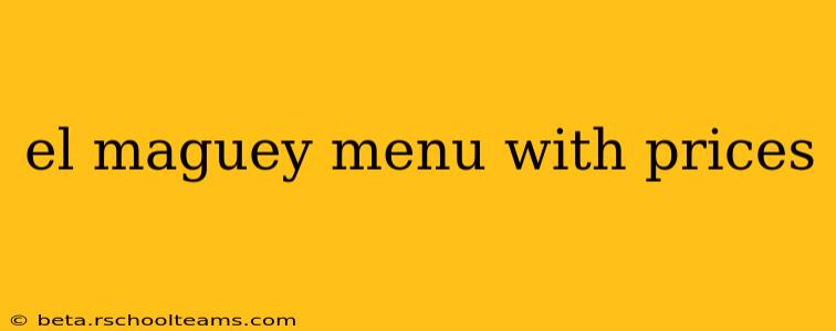 el maguey menu with prices