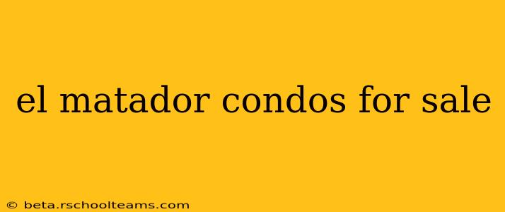 el matador condos for sale