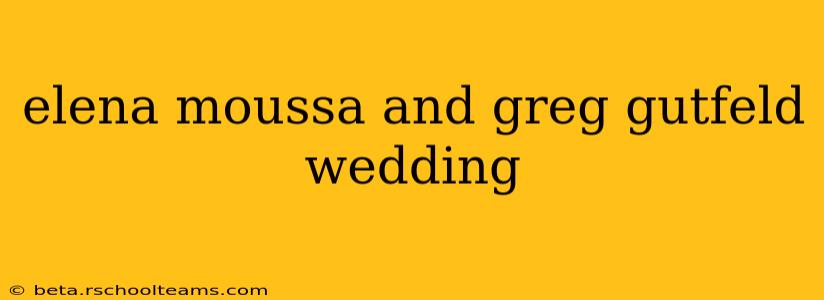 elena moussa and greg gutfeld wedding