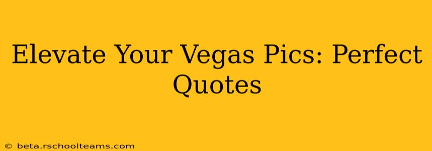Elevate Your Vegas Pics: Perfect Quotes