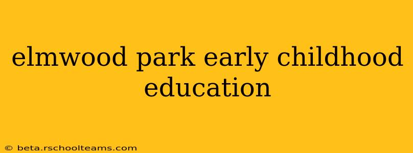 elmwood park early childhood education
