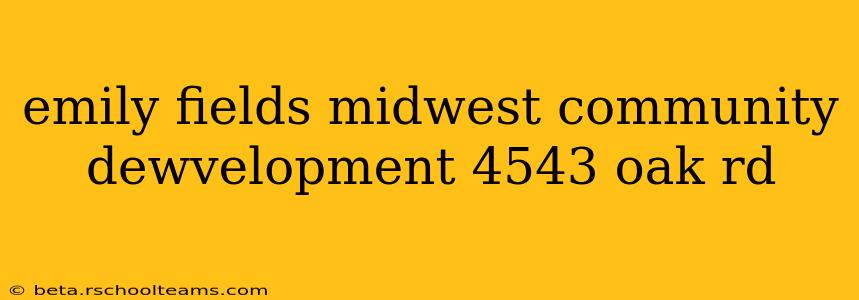 emily fields midwest community dewvelopment 4543 oak rd