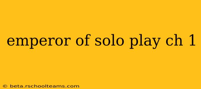 emperor of solo play ch 1