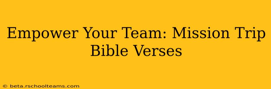 Empower Your Team: Mission Trip Bible Verses