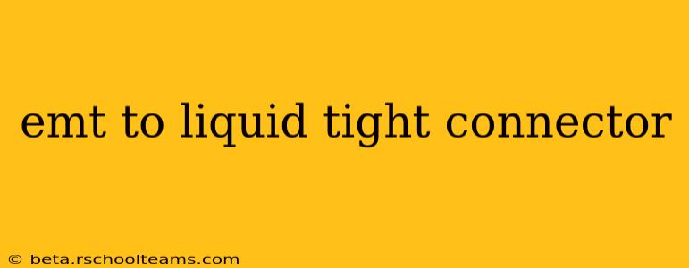 emt to liquid tight connector