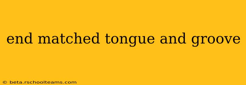 end matched tongue and groove