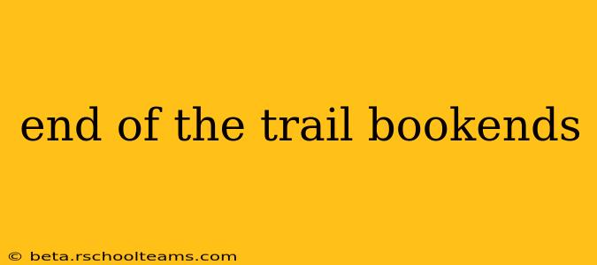 end of the trail bookends