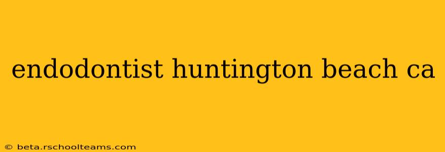 endodontist huntington beach ca