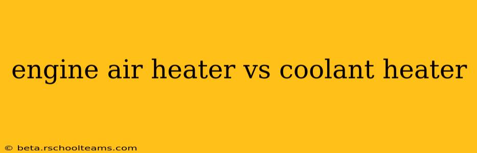 engine air heater vs coolant heater