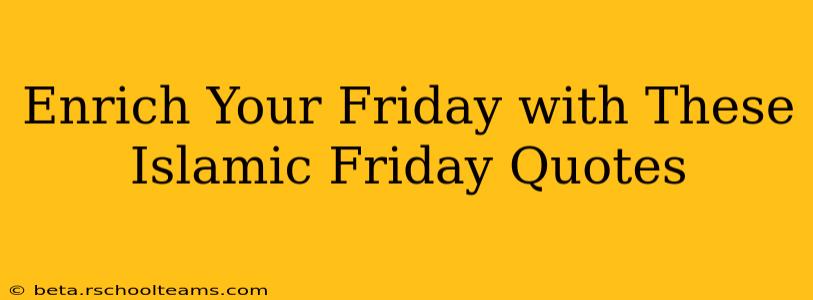 Enrich Your Friday with These Islamic Friday Quotes