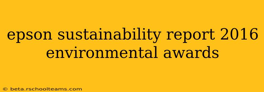 epson sustainability report 2016 environmental awards