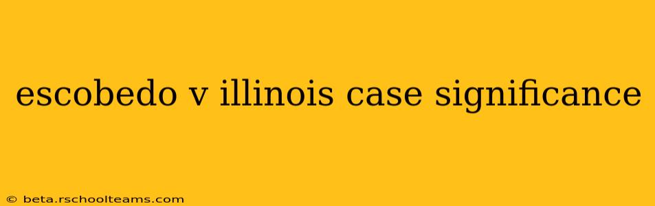 escobedo v illinois case significance