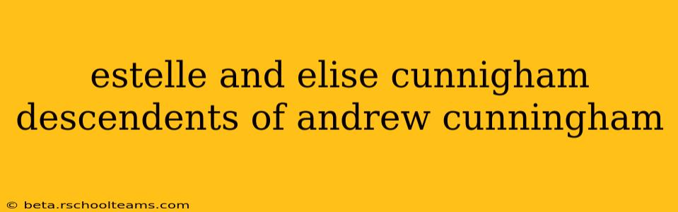estelle and elise cunnigham descendents of andrew cunningham