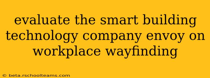 evaluate the smart building technology company envoy on workplace wayfinding