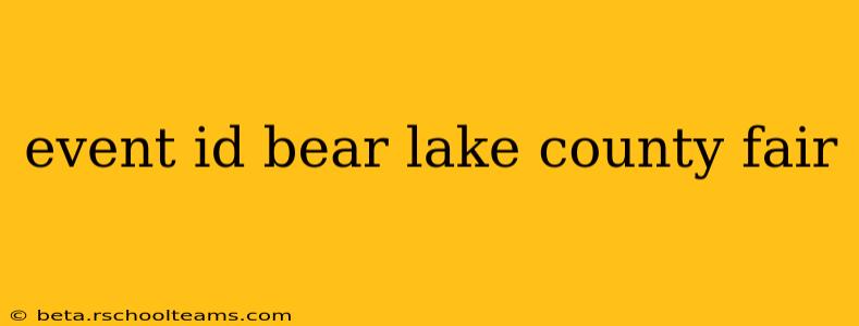 event id bear lake county fair