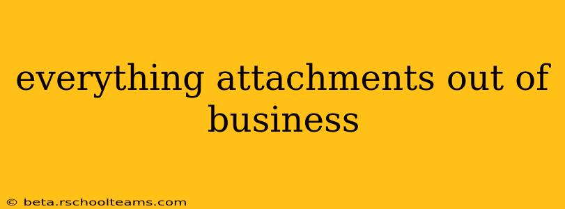 everything attachments out of business