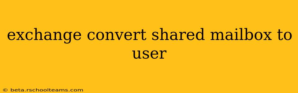 exchange convert shared mailbox to user