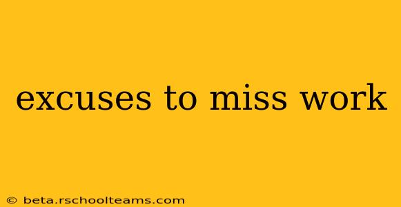 excuses to miss work