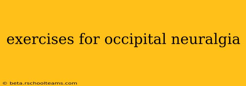 exercises for occipital neuralgia