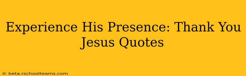 Experience His Presence: Thank You Jesus Quotes