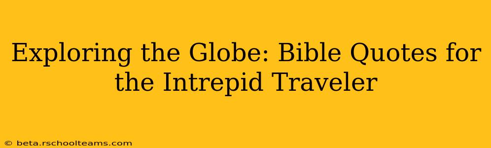 Exploring the Globe: Bible Quotes for the Intrepid Traveler