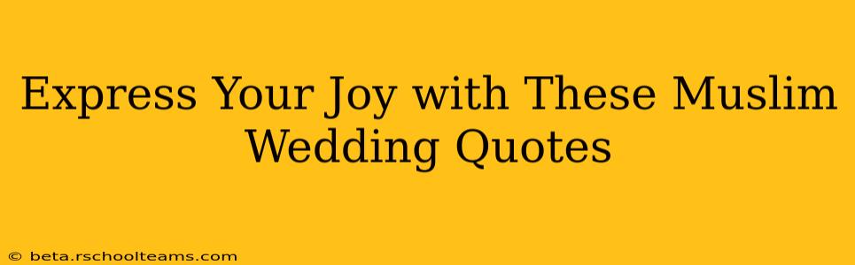 Express Your Joy with These Muslim Wedding Quotes