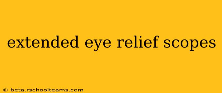 extended eye relief scopes