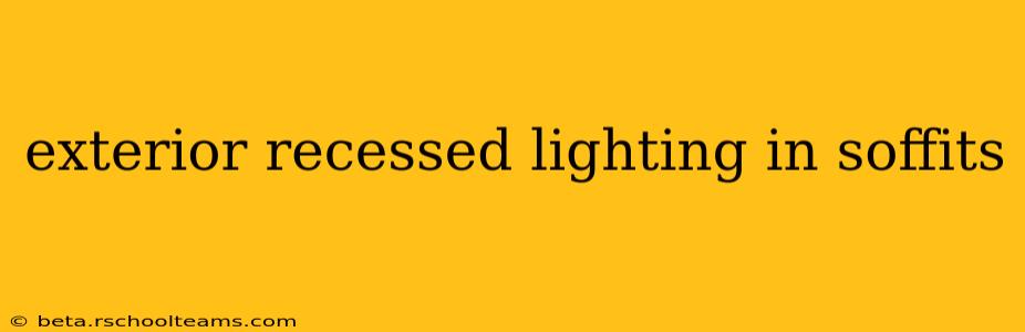 exterior recessed lighting in soffits