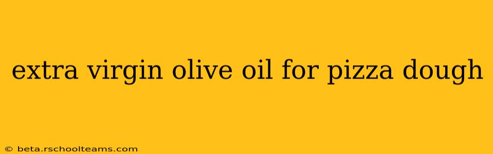 extra virgin olive oil for pizza dough