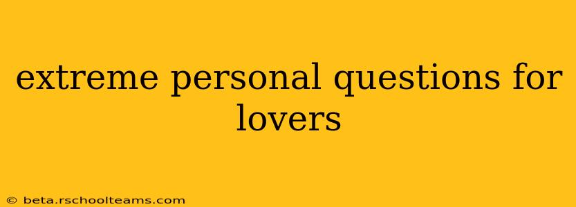 extreme personal questions for lovers