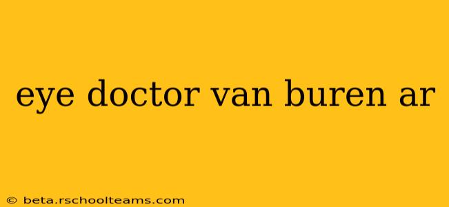 eye doctor van buren ar