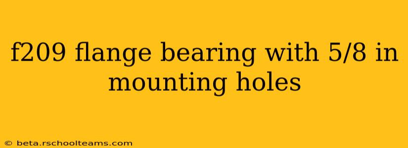 f209 flange bearing with 5/8 in mounting holes