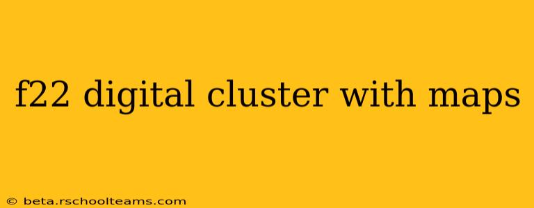 f22 digital cluster with maps