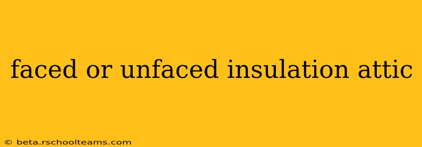 faced or unfaced insulation attic
