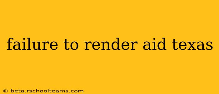 failure to render aid texas