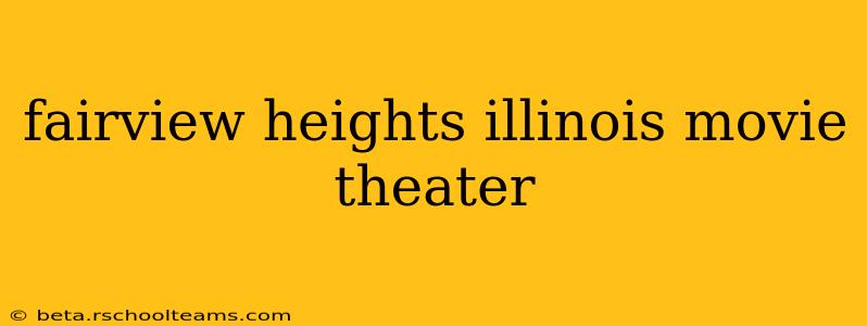 fairview heights illinois movie theater