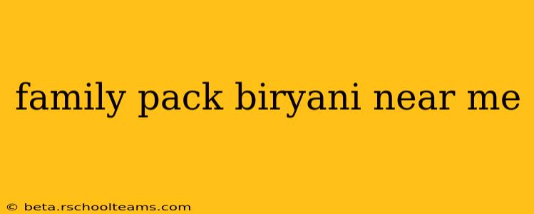 family pack biryani near me