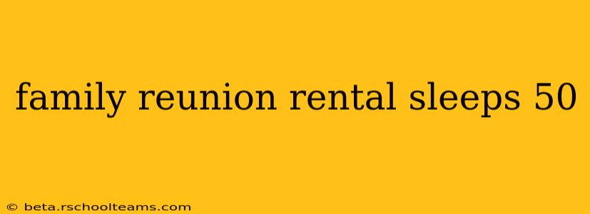 family reunion rental sleeps 50