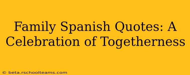 Family Spanish Quotes: A Celebration of Togetherness