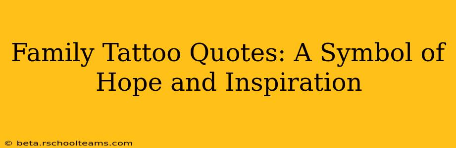 Family Tattoo Quotes: A Symbol of Hope and Inspiration