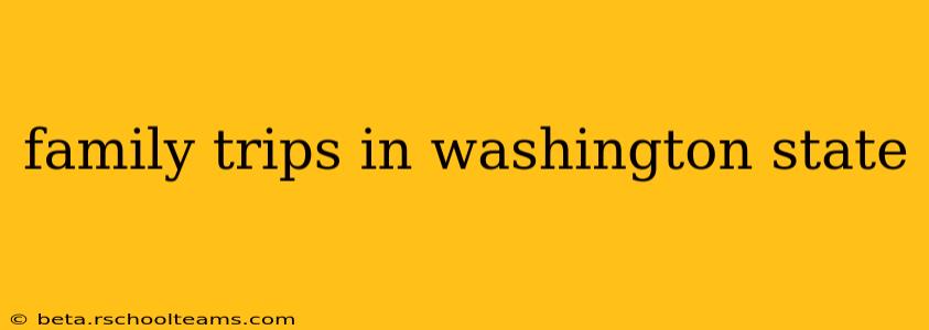 family trips in washington state