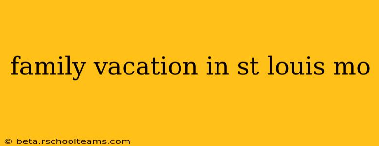 family vacation in st louis mo