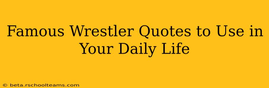 Famous Wrestler Quotes to Use in Your Daily Life
