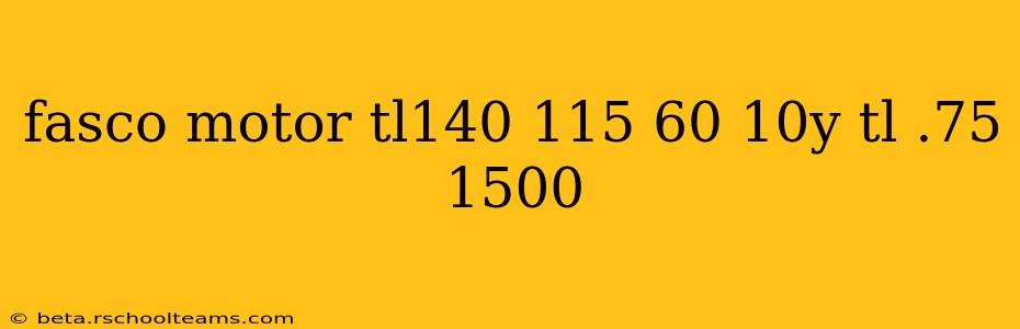 fasco motor tl140 115 60 10y tl .75 1500