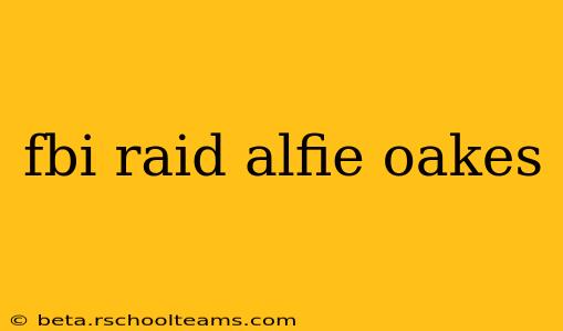 fbi raid alfie oakes