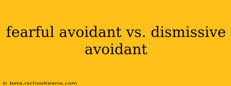fearful avoidant vs. dismissive avoidant