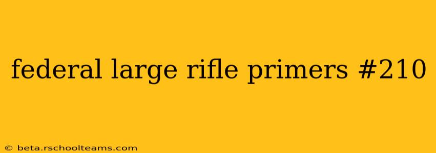 federal large rifle primers #210