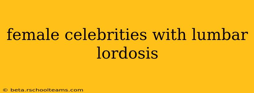 female celebrities with lumbar lordosis