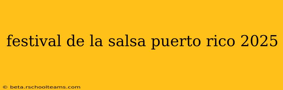 festival de la salsa puerto rico 2025