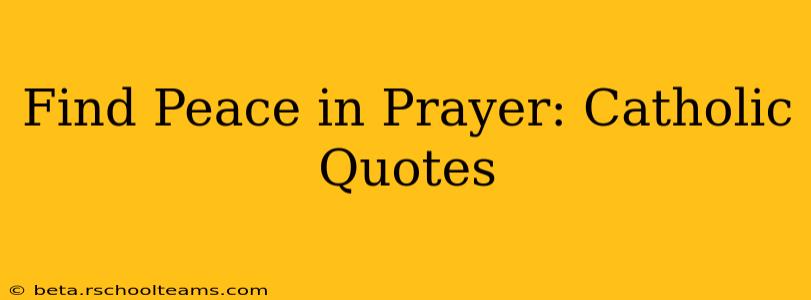 Find Peace in Prayer: Catholic Quotes